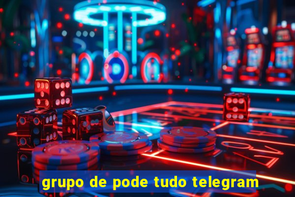 grupo de pode tudo telegram